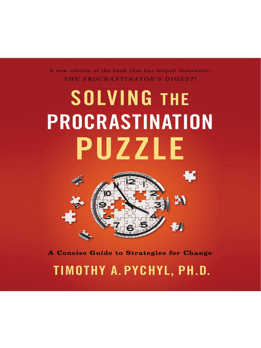 Title details for Solving the Procrastination Puzzle by Timothy A. Pychyl - Available